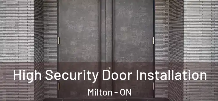  High Security Door Installation Milton - ON
